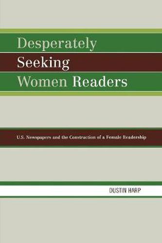 Cover image for Desperately Seeking Women Readers: U.S. Newspapers and the Construction of a Female Readership