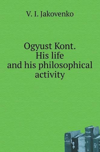 Cover image for Ogyust Kont. His life and his philosophical activity