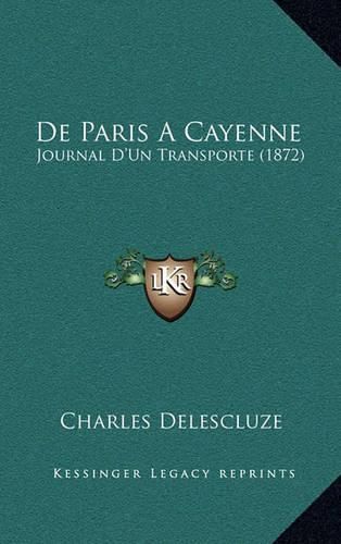 de Paris a Cayenne: Journal D'Un Transporte (1872)