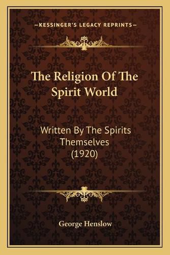 Cover image for The Religion of the Spirit World: Written by the Spirits Themselves (1920)