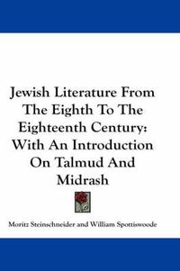 Cover image for Jewish Literature from the Eighth to the Eighteenth Century: With an Introduction on Talmud and Midrash