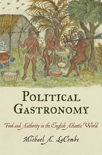 Cover image for Political Gastronomy: Food and Authority in the English Atlantic World