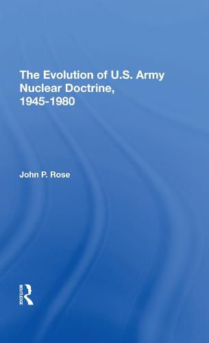 Cover image for The Evolution of U.S. Army Nuclear Doctrine, 1945-1980