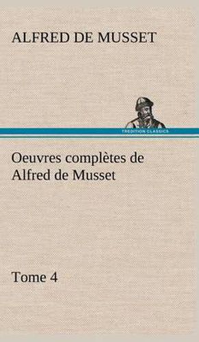 Cover image for Oeuvres completes de Alfred de Musset - Tome 4