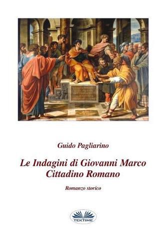 Cover image for Le indagini di Giovanni Marco cittadino romano: Romanzo storico