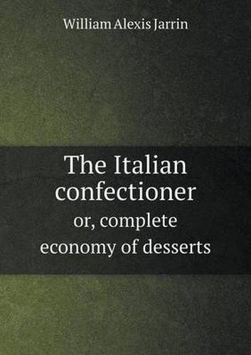 Cover image for The Italian confectioner or, complete economy of desserts