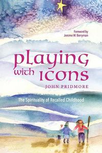 Cover image for Playing with Icons: The Spirituality of Recalled Childhood