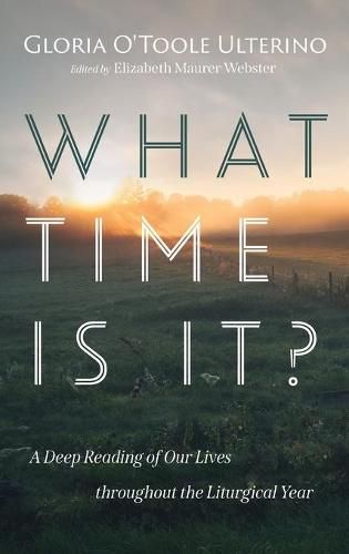 Cover image for What Time Is It?: A Deep Reading of Our Lives Throughout the Liturgical Year