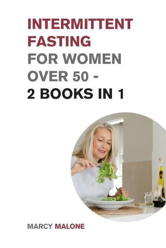 Cover image for Intermittent Fasting for Women Over 50 - 2 Books in 1: The Incredible Weight Loss Guide that Teaches How to Lose 10lbs in 10 days