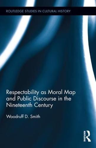 Cover image for Respectability as Moral Map and Public Discourse in the Nineteenth Century