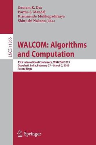 Cover image for WALCOM: Algorithms and Computation: 13th International Conference, WALCOM 2019, Guwahati, India, February 27 - March 2, 2019, Proceedings