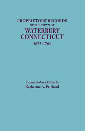 Cover image for Proprietors' Records of the Town of Waterbury, Connecticut, 1677-1761