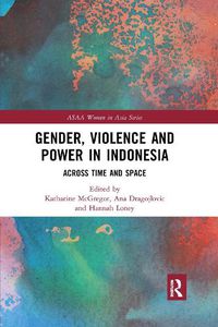 Cover image for Gender, Violence and Power in Indonesia: Across Time and Space