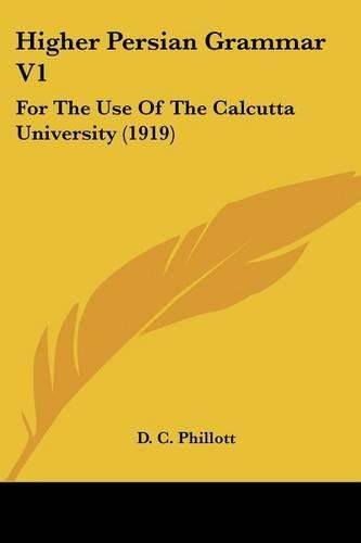 Cover image for Higher Persian Grammar V1: For the Use of the Calcutta University (1919)