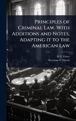 Cover image for Principles of Criminal Law. With Additions and Notes, Adapting it to the American Law