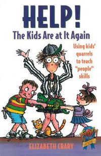 Cover image for Help! The Kids Are at It Again: Using Kids' Quarrels to Teach  People  Skills