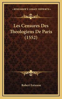 Cover image for Les Censures Des Theologiens de Paris (1552)