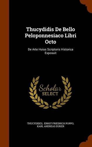Cover image for Thucydidis de Bello Peloponnesiaco Libri Octo: de Arte Huius Scriptoris Historica Exposuit