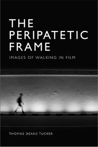 Cover image for The Peripatetic Frame: Images of Walking in Cinema