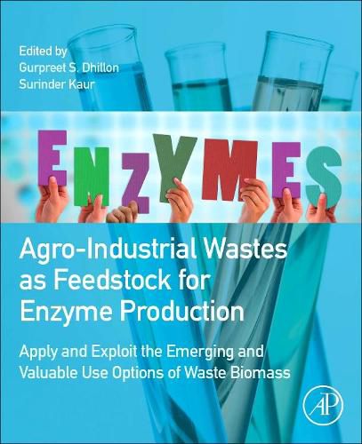 Cover image for Agro-Industrial Wastes as Feedstock for Enzyme Production: Apply and Exploit the Emerging and Valuable Use Options of Waste Biomass