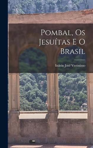 Cover image for Pombal, Os Jesui&#769;tas E O Brasil