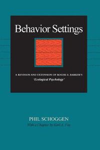 Cover image for Behavior Settings: A Revision and Extension of Roger G. Barker's  Ecological Psychology