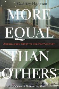 Cover image for More Equal Than Others: America from Nixon to the New Century