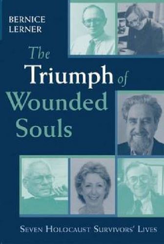 Cover image for The Triumph of Wounded Souls: Seven Holocaust Survivors' Lives