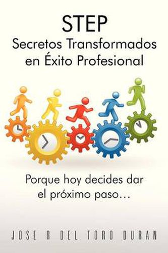 Cover image for Step Secretos Transformados En Exito Profesional: Porque Hoy Decides Dar El Proximo Paso...