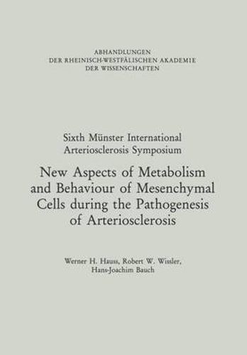 Cover image for New Aspects of Metabolism and Behaviour of Mesenchymal Cells during the Pathogenesis of Arteriosclerosis: Under the Protectorate of Rheinisch-Westfalische Akademie der Wissenschaften