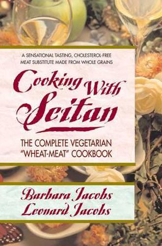 Cover image for Cooking with Seitan: The Complete Vegetarian  Wheat-Meat  Cookbook