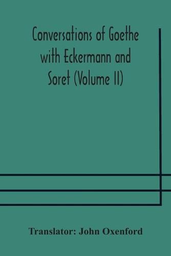 Conversations of Goethe with Eckermann and Soret (Volume II)