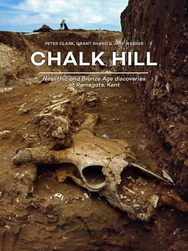 Chalk Hill: Neolithic and Bronze Age discoveries  at Ramsgate, Kent