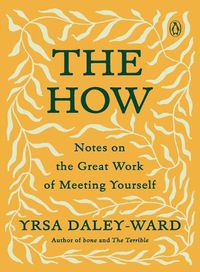 Cover image for The How: Notes on the Great Work of Meeting Yourself
