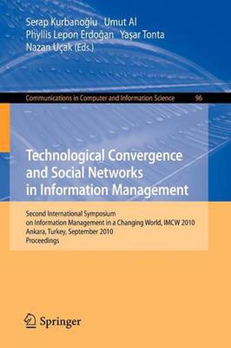 Cover image for Technological Convergence and Social Networks in Information Management: Second International Symposium on Information Management in a Changing World, IMCW 2010, Ankara, Turkey