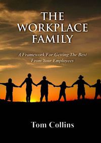 Cover image for The Workplace Family: A Framework for Getting the Best From Your Employees