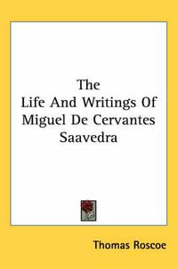 Cover image for The Life and Writings of Miguel de Cervantes Saavedra