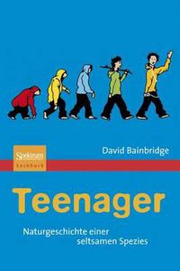 Cover image for Teenager: Naturgeschichte einer seltsamen Spezies