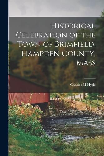 Cover image for Historical Celebration of the Town of Brimfield, Hampden County, Mass