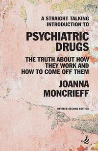 Cover image for A Straight Talking Introduction to Psychiatric Drugs: The truth about how they work and how to come off them