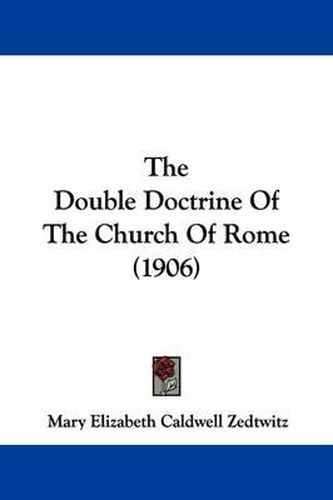 Cover image for The Double Doctrine of the Church of Rome (1906)