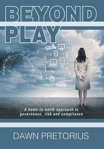 Cover image for Beyond Play: A Down-To-Earth Approach to Governance, Risk and Compliance