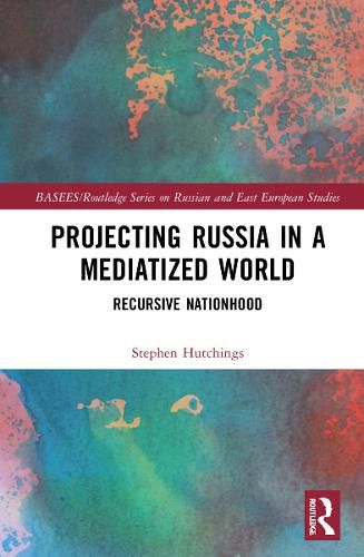 Cover image for Projecting Russia in a Mediatized World: Recursive Nationhood