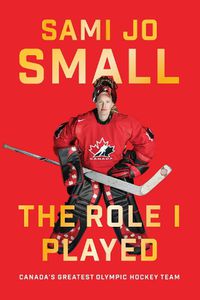 Cover image for The Role I Played: Canada's Greatest Olympic Hockey Team