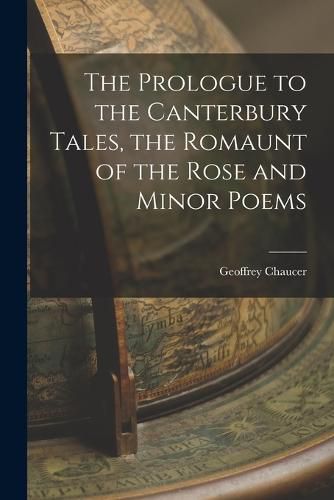 Cover image for The Prologue to the Canterbury Tales, the Romaunt of the Rose and Minor Poems