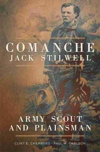 Cover image for Comanche Jack Stilwell: Army Scout and Plainsman