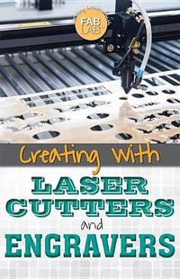 Cover image for Creating with Laser Cutters and Engravers