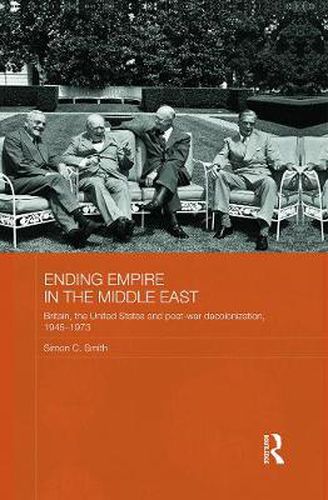 Cover image for Ending Empire in the Middle East: Britain, the United States and Post-war Decolonization, 1945-1973