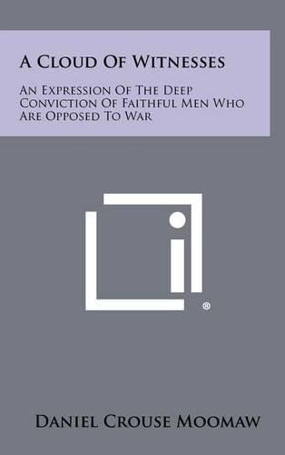 Cover image for A Cloud of Witnesses: An Expression of the Deep Conviction of Faithful Men Who Are Opposed to War