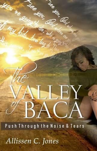 Cover image for The Valley of Baca: Push Through the Noise and Tears